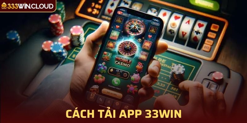 Cách tải app 33win trên 2 hệ điều hành