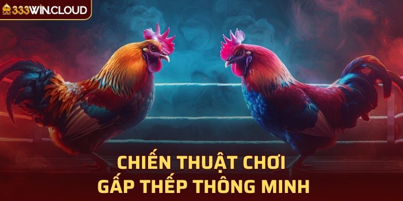 Chiến thuật chơi gấp thếp thông minh