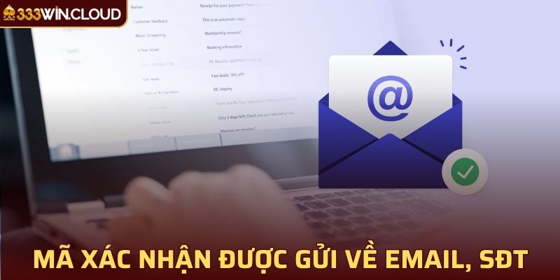 Mã xác nhận sẽ được gửi về email hoặc số điện thoại của bạn