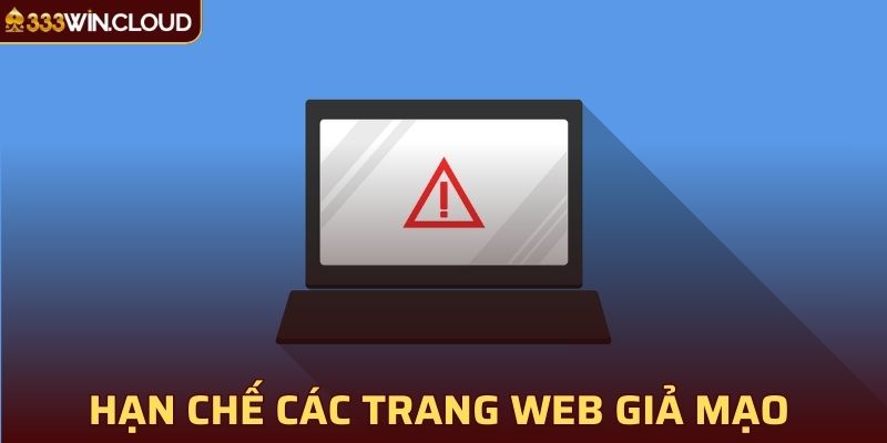 Hạn chế các trang web giả mạo để tránh những rủi ro