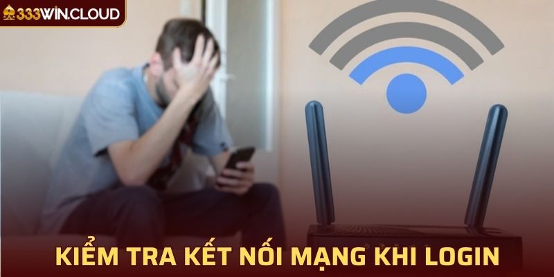 Kiểm tra kết nối mạng khi login tài khoản