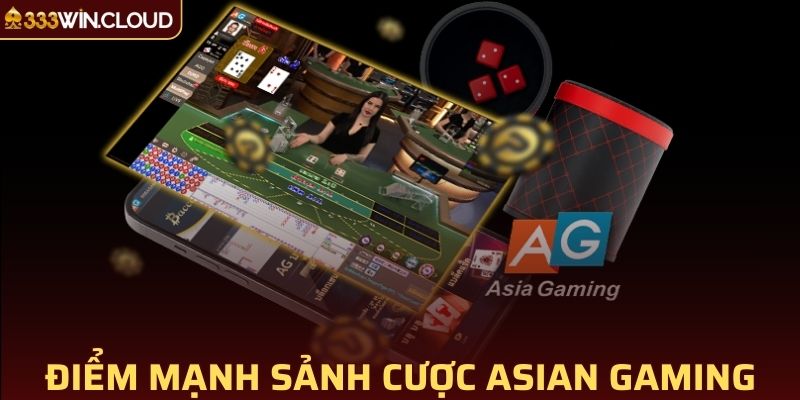 Điểm mạnh mà sảnh cược Asian Gaming đem lại