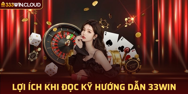 Lợi ích khi bạn đọc kỹ chỉ dẫn 33WIN