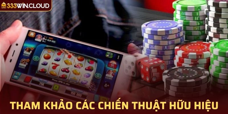 Tham khảo các chiến thuật hữu hiệu để tăng cơ hội trúng thưởng khủng