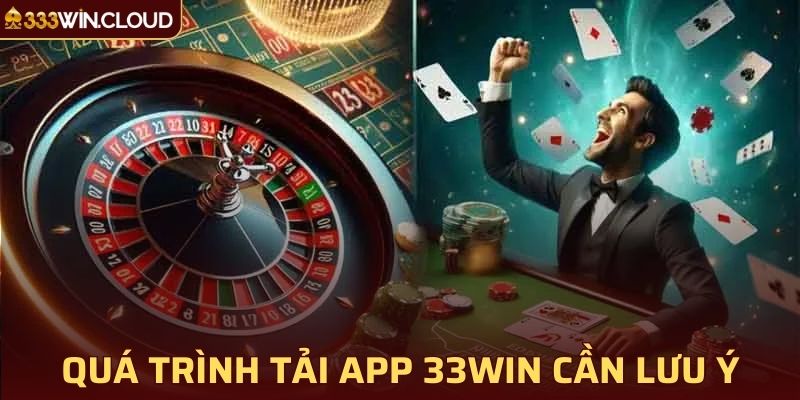 Quá trình tải app 33win cần lưu ý một số vấn đề