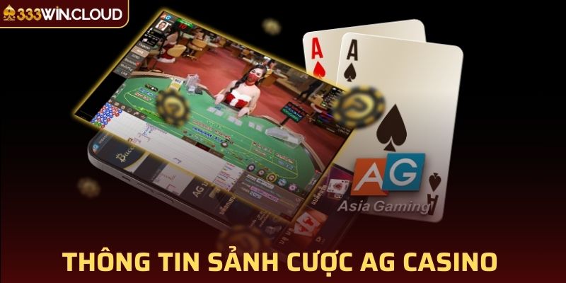 Thông tin sơ lược về sảnh cược AG Casino 33win đình đám hiện nay