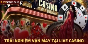 Trải nghiệm vận may tại live Casino