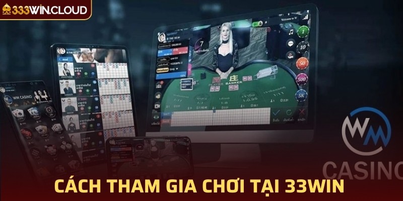 Cách tham gia chơi tại 33WIN 